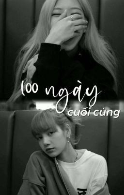 [Lichaeng] 100 ngày cuối cùng