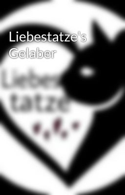 Liebestatze's Gelaber 