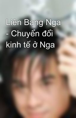 Liên Bang Nga - Chuyển đổi kinh tế ở Nga