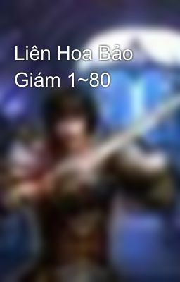 Liên Hoa Bảo Giám 1~80