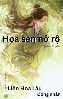 [Liên Hoa Lâu] Hoa sen nở rộ [Fanfic][Đồng nhân]