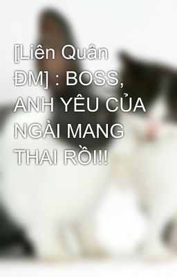 [Liên Quân ĐM] : BOSS, ANH YÊU CỦA NGÀI MANG THAI RỒI!!