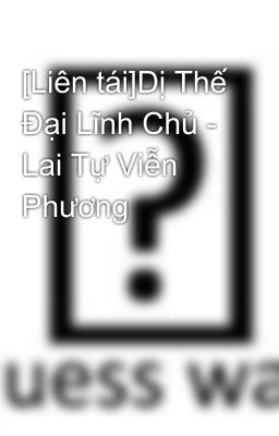 [Liên tái]Dị Thế Đại Lĩnh Chủ - Lai Tự Viễn Phương