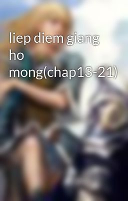 liep diem giang ho mong(chap13-21)