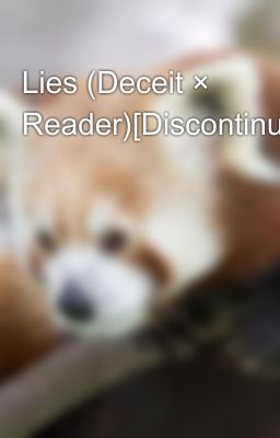 Lies (Deceit × Reader)[Discontinued]