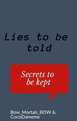 { Lies to be Told, Secrets to be kept }