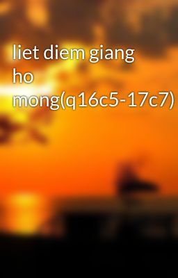 liet diem giang ho mong(q16c5-17c7)