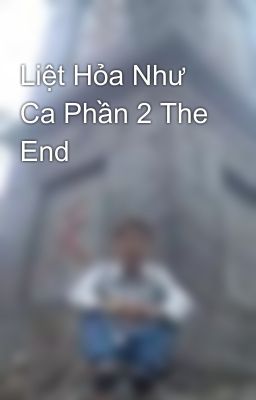 Liệt Hỏa Như Ca Phần 2 The End