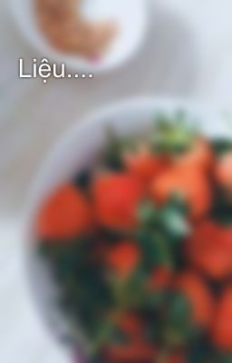 Liệu....