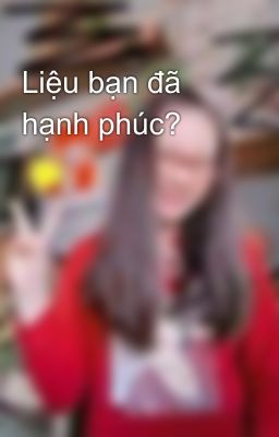 Liệu bạn đã hạnh phúc?