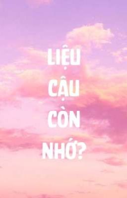 Liệu Cậu Còn Nhớ?