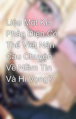 Liệu Một Kẻ Phản Diện Có Thể Viết Nên Câu Chuyện Về Niềm Tin Và Hi Vọng?