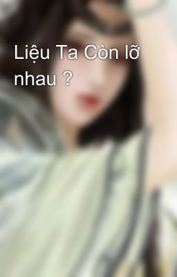 Liệu Ta Còn lỡ nhau ?