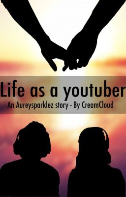 Life as a youtuber, an Aureysparklez story