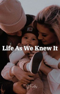 LIFE AS WE KNEW IT