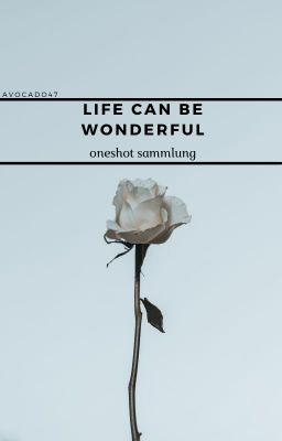 life can be wonderful - Oneshot Sammlung