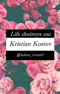 Life destroys me // Kristian Kostov