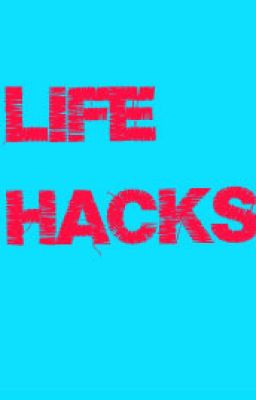 Life Hacks!