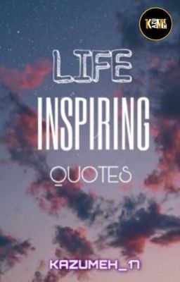  LIFE- INSPIRING QUOTES [COMPLETED & EDITED]