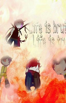 Life is brutal, life is true