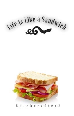 Life is like a Sandwich