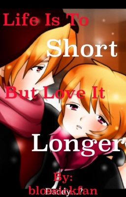 Life is to short but love is longer (Blossick)