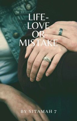 LIFE -  LOVE OR  MISTAKE (ON FOR EDITING)