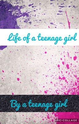 Life of a teenage girl || By a teenage girl