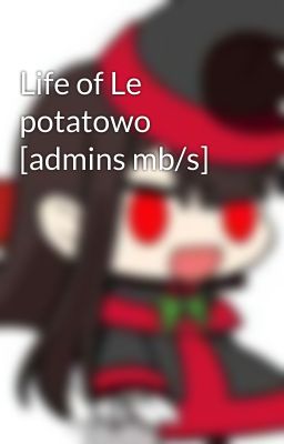 Life of Le potatowo [admins mb/s]