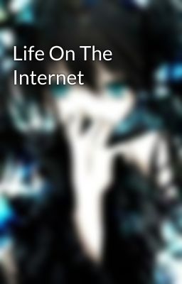 Life On The Internet