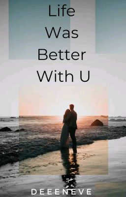 Life Was Better With U