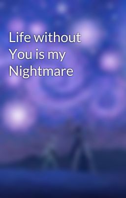 Life without You is my Nightmare