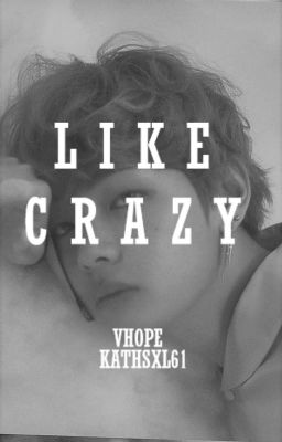 Like Crazy 💌 Vhope.