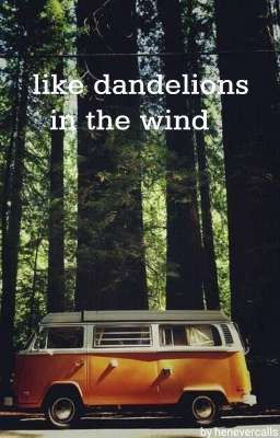 like dandelions in the wind (l.s.)