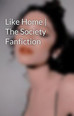 Like Home | The Society Fanfiction