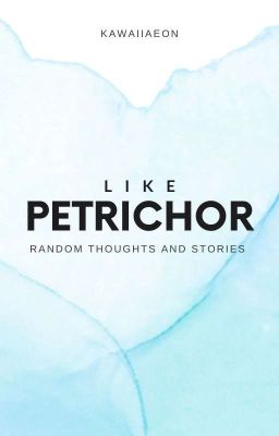 Like Petrichor (Random thoughts and Stories)