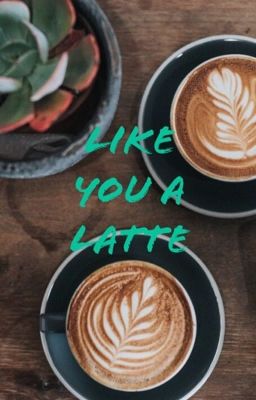 Like you a Latte - Damien Haas One Shot