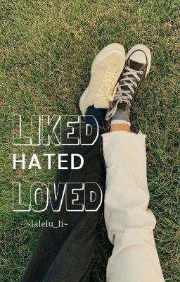 Liked, Hated, Loved {beendet}