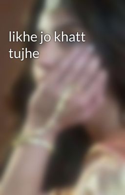 likhe jo khatt tujhe