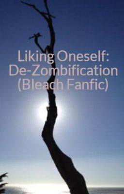 Liking Oneself: De-Zombification (Bleach Fanfic)