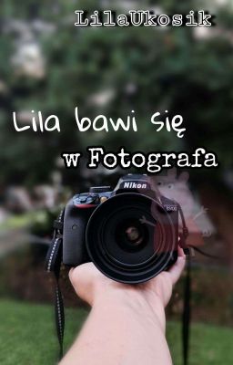 Lila Bawi Się W Fotografa, czyli próby profesjonalizmu