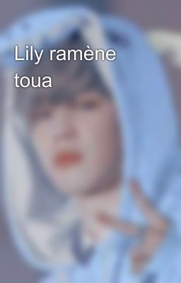 Lily ramène toua