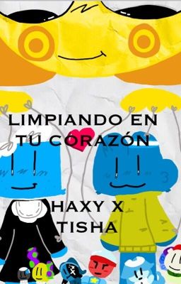 __-*= Limpiando en tu corazon =*-__ || Haxy x Tisha||