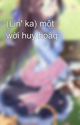 (Lin' ka) một wời huy hoàq