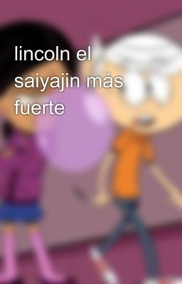 lincoln el saiyajin más fuerte 