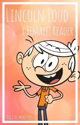 Lincoln Loud x Female! Reader