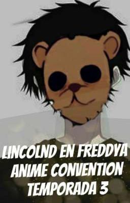 LINCOLND EN FREDDYA ANIME CONVENTIO TEMPORADA 3