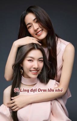 [LingOrm] Dì Ling đợi Orm lớn nhé