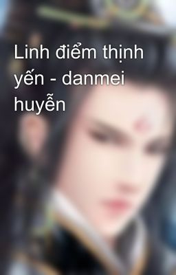 Linh điểm thịnh yến - danmei huyễn