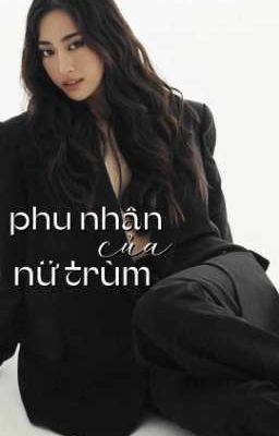 [LINH-HÀ] Phu Nhân Của Nữ Trùm